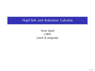 Hopf link and Instanton Calculus Amer Iqbal LUMS (work in progress)