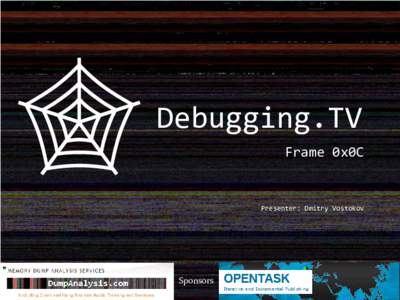 Debugging.TV Frame 0x0C Presenter: Dmitry Vostokov  Sponsors