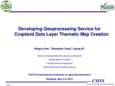 Developing Geoprocessing Service for Cropland Data Layer Thematic Map Creation Weiguo Han1, ZhengWei Yang2, Liping Di1 1Center  for Spatial Information Science and Systems