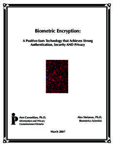 Biometric Encryption: A Positive-Sum Technology that Achieves Strong Authentication, Security AND Privacy Ann Cavoukian, Ph.D.
