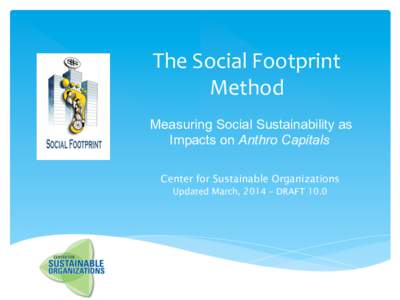 The	
  Social	
  Footprint	
   Method	
   	
   Measuring Social Sustainability as Impacts on Anthro Capitals