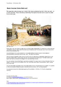 Press Release – 9th NovemberBasic Income Coins Sold out! The legendary coins dumped out in front of the Swiss parliament last fall in Bern are sold – to a Swiss museum. There, the Money Swimming Pool opens thi