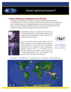 Global Lightning Network® Providing Life Saving and Risk Management Data Worldwide The Global Lightning Network® (GLN®) is an advanced lightning detection network providing high quality real-time and archive lightning
