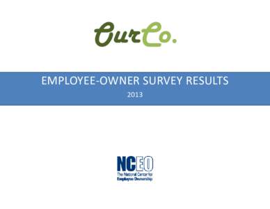 OurCo. EMPLOYEE-OWNER SURVEY RESULTS 2013 CONTENTS Introduction............................................................................................................................................................