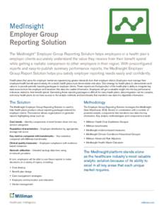 MedInsight Employer Group Reporting Solution The MedInsight® Employer Group Reporting Solution helps employers or a health plan’s employer clients accurately understand the value they receive from their benefit spend 