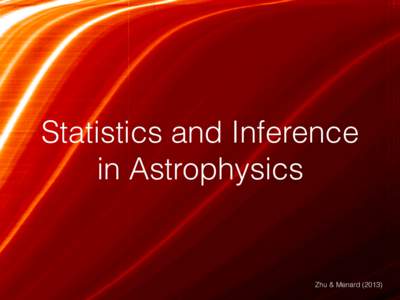 Statistics and Inference in Astrophysics Zhu & Menard (2013)  Today: brief intro to