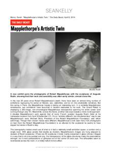    Moroz, Sarah. “Mapplethorpe’s Artistic Twin,” The Daily Beast, April 8, 2014. Musée Rodin A new exhibit pairs the photographs of Robert Mapplethorpe with the sculptures of Auguste