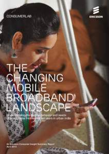 CONSUMERLAB  Understanding the diverse behavior and needs of smartphone mobile internet users in urban India  An Ericsson Consumer Insight Summary Report