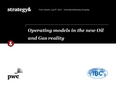 Porto Vecchio, July 8th, 2016  International Business Congress Operating models in the new Oil and Gas reality