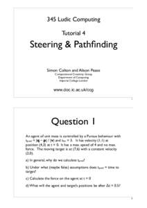 345 Ludic Computing Tutorial 4 Steering & Pathfinding Simon Colton and Alison Pease Computational Creativity Group