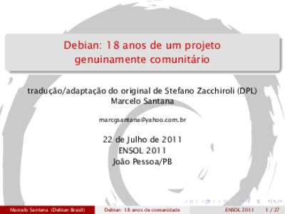 Debian: 18 anos de um projeto genuinamente comunitário tradução/adaptação do original de Stefano Zacchiroli (DPL) Marcelo Santana 