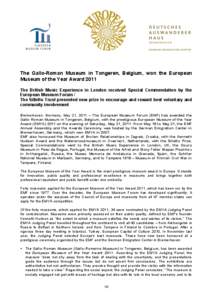 The Gallo-Roman Museum in Tongeren, Belgium, won the European Museum of the Year Award 2011 The British Music Experience in London received Special Commendation by the European Museum Forum / The Silletto Trust presented