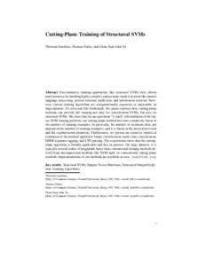 Cutting-Plane Training of Structural SVMs Thorsten Joachims, Thomas Finley, and Chun-Nam John Yu Abstract Discriminative training approaches like structural SVMs have shown much promise for building highly complex and ac
