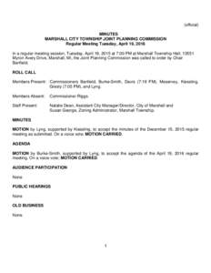 (official) MINUTES MARSHALL CITY TOWNSHIP JOINT PLANNING COMMISSION Regular Meeting Tuesday, April 19, 2016 In a regular meeting session, Tuesday, April 19, 2015 at 7:00 PM at Marshall Township Hall, 13551 Myron Avery Dr