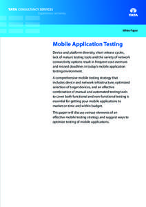 White Paper  Mobile Application Testing Device and platform diversity, short release cycles, lack of mature testing tools and the variety of network connectivity options result in frequent cost overruns