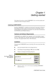 Chapter 1 Getting started This chapter tells you how to install COMPONENT, how to start the program, and introduces the basics of using the software.  Installing COMPONENT