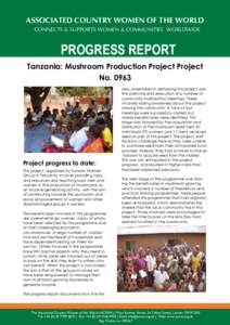ASSOCIATED COUNTRY WOMEN OF THE WORLD CONNECTS & SUPPORTS WOMEN & COMMUNITIES WORLDWIDE PROGRESS REPORT Tanzania: Mushroom Production Project Project No. 0963