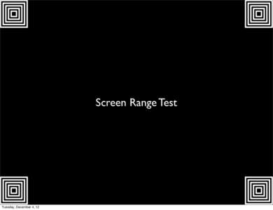 Screen Range Test  Tuesday, December 4, 12 Cryptohaze Design & Architecture