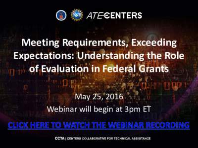 Meeting Requirements, Exceeding Expectations: Understanding the Role of Evaluation in Federal Grants May 25, 2016 Webinar will begin at 3pm ET