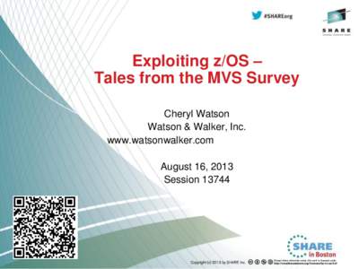 Exploiting z/OS – Tales from the MVS Survey Cheryl Watson Watson & Walker, Inc. www.watsonwalker.com August 16, 2013