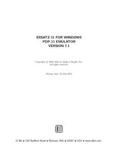 ERSATZ-11 FOR WINDOWS PDP-11 EMULATOR VERSION 7.1 c 1993–2014 by Digby’s Bitpile, Inc. Copyright