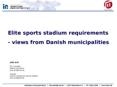 Elite sports stadium requirements - views from Danish municipalities JENS ALM Ph.d. student Malmö University