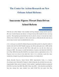 The Center for Action Research on New Orleans School Reforms Inaccurate Figures Thwart Data-Driven School Reform Dr. Raynard Sanders