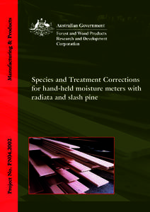 Manufacturing & Products Project No. PN04.2002 Species and Treatment Corrections for hand-held moisture meters with radiata and slash pine