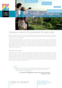 OPEN Glasgow - City Data Hub  Glasgow unlocks the potential of open data Enabling easier and wider access to data is giving Glasgow new insights into its value in stimulating civic innovation. Service providers, start-up