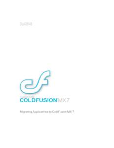 COLDFUSION MX 7 ® Migrating Applications to ColdFusion MX 7  Trademarks