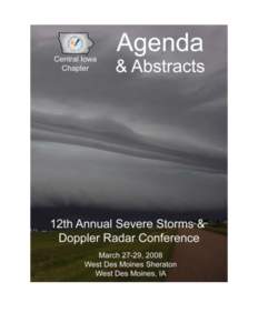 Dear Conference Participant: On behalf of the Central Iowa Chapter of the National Weather Association, I would like to welcome you to West Des Moines and the 12th Annual Severe Storms and Doppler Radar Conference. We a