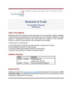 Restraint of Trade 23 April 2015, Thursday JTJB Office ABOUT THIS SEMINAR Employers often face a situation where employees who have gained in-depth knowledge