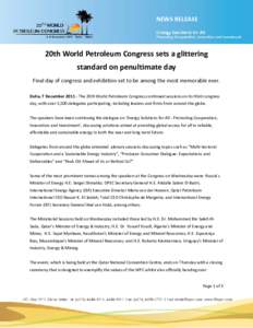 NEWS RELEASE  20th World Petroleum Congress sets a glittering standard on penultimate day Final day of congress and exhibition set to be among the most memorable ever. Doha, 7 December[removed]The 20th World Petroleum Con