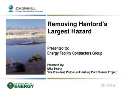 Removing Hanford’s Largest Hazard Presented to: Energy Facility Contractors Group Presented by: Mike Swartz