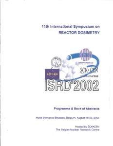 11th International Symposium on REACTOR DOSIMETRY Programme & Book of Abstracts Hotel Metropole Brussels, Belgium, August 18-23, 2002