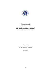 Foundations Of An Asian Parliament Prepared by The APA Permanent Secretariat May 2014