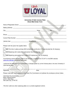 University of Utah License Plate Direct Mail Order Form Name of Registered Owner: ___________________________________________________________________ Mailing Address: _____________________________________________________