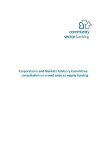 Corporations and Markets Advisory Committee: consultation on crowd sourced equity funding Community Sector Banking Community Sector Banking is an innovative banking service which was launched in 2002 and specialises in 