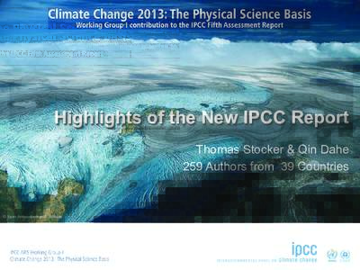 Highlights of the New IPCC Report Thomas Stocker & Qin Dahe 259 Authors from 39 Countries © Yann Arthus-Bertrand / Altitude