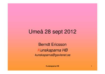 Umeå 28 sept 2012 Berndt Ericsson Kunskaparna HB   Kunskaparna HB