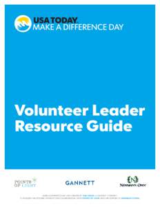 Volunteer Leader Resource Guide MAKE A DIFFERENCE DAY WAS CREATED BY USA TODAY, A GANNETT COMPANY. IT WOULDN’T BE POSSIBLE WITHOUT OUR COLLABORATION WITH POINTS OF LIGHT AND THE SUPPORT OF NEWMAN’S OWN.