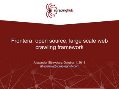 Frontera: open source, large scale web crawling framework Alexander Sibiryakov, October 1, 2015   Sziasztok résztvevők!