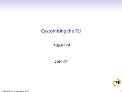 Customising the TEI TEI@OxfordOxford TEI Summer School 2010