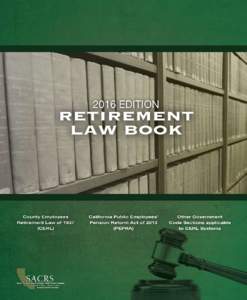 2016 EDITION RETIREMENT LAW BOOK The 2016 edition of the Retirement Law Book contains the following: •	 •	 •