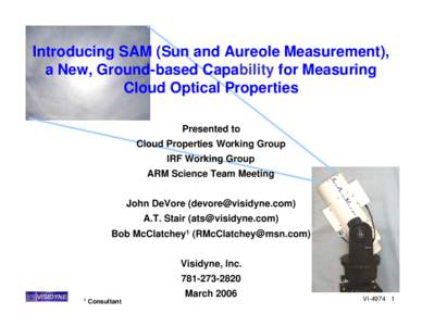 Introducing SAM (Sun and Aureole Measurement), a New, Ground-based Capability for Measuring Cloud Optical Properties Presented to Cloud Properties Working Group IRF Working Group