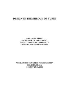 DESIGN IN THE SHROUD OF TURIN  PHILLIP H. WIEBE PROFESSOR OF PHILOSOPHY TRINITY WESTERN UNIVERSITY LANGLEY, BRITISH COLUMBIA