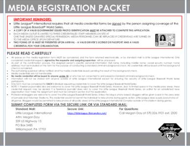 MEDIA REGISTRATION PACKET IMPORTANT REMINDERS:  Little League® International requires that all media credential forms be signed by the person assigning coverage of the Little League Baseball® World Series.