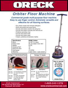 Orbiter Floor Machine Commercial grade multi-purpose floor machine. Easy to use finger control. Extremely versatile and effective for all flooring surfaces. • Dry cleans carpet and removes allergens. • Buffs and sand