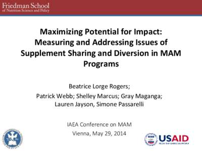 Maximizing Potential for Impact: Measuring and Addressing Issues of Supplement Sharing and Diversion in MAM Programs Beatrice Lorge Rogers; Patrick Webb; Shelley Marcus; Gray Maganga;