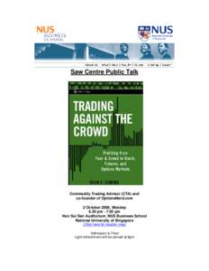 Saw Centre Public Talk  Commodity Trading Advisor (CTA) and co-founder of OptionsNerd.com 2 October 2006, Monday 6.30 pm - 7:30 pm